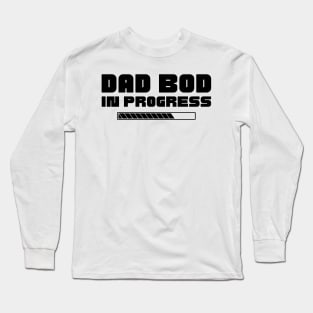 Dad Bod In Progress. Funny Father's Day, Father Figure Design Long Sleeve T-Shirt